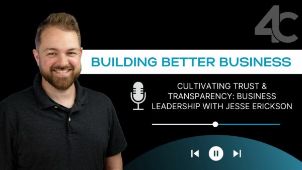 Cultivating Trust and Transparency: Jesse Erickson on Business Leadership